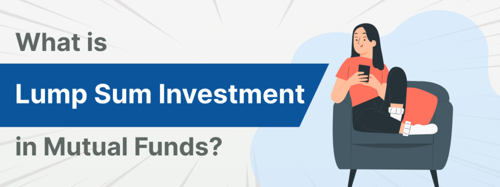 What is Lump Sum Investment in Mutual Funds?