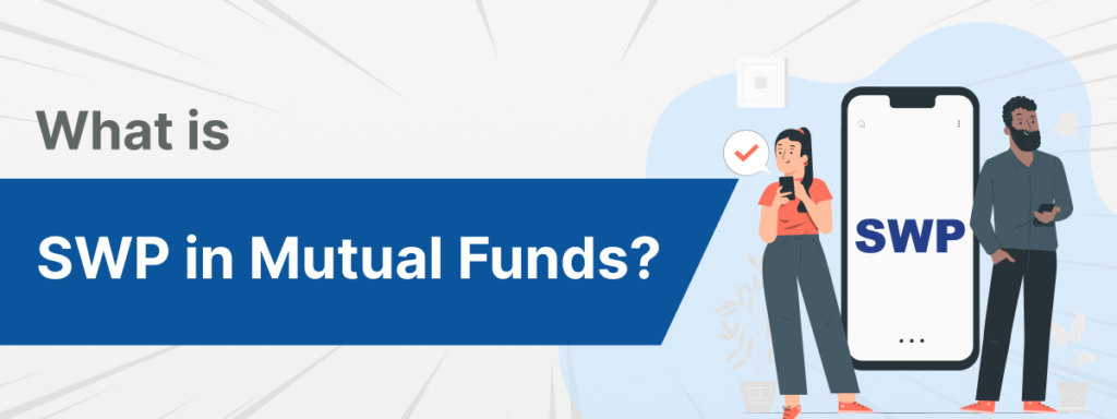 What is SWP in Mutual Funds?