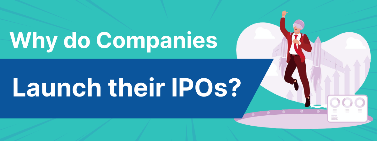 Why do Companies Launch their IPOs?