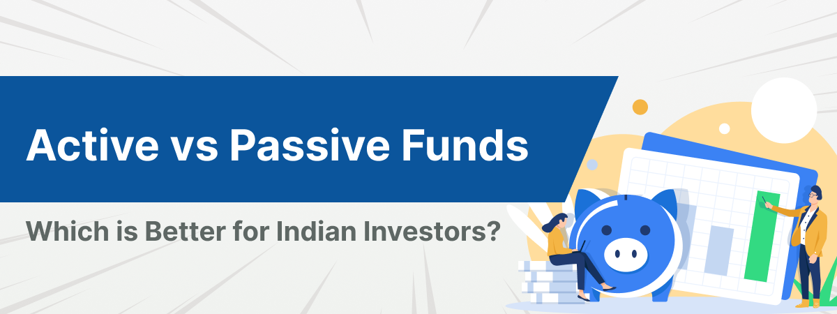 Active vs Passive Funds: Which is Better for Indian Investors?