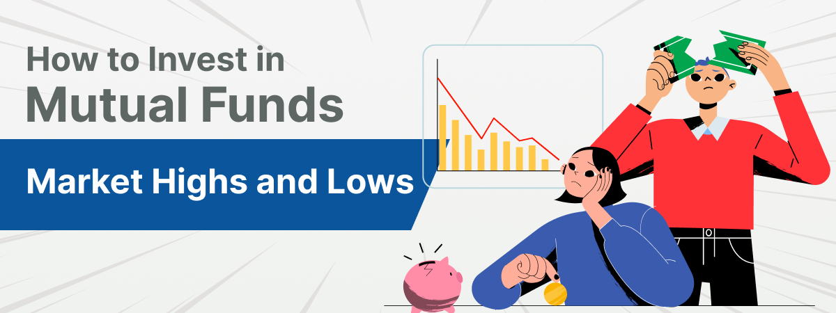 How to Invest in Mutual Funds During Market Highs and Lows