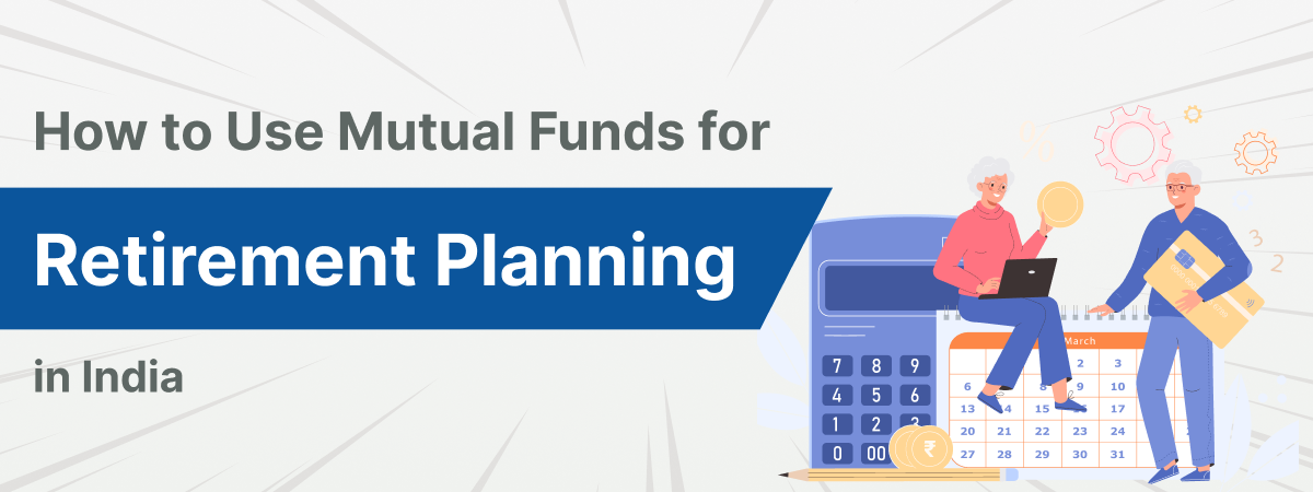 How to Use Mutual Funds for Retirement Planning in India