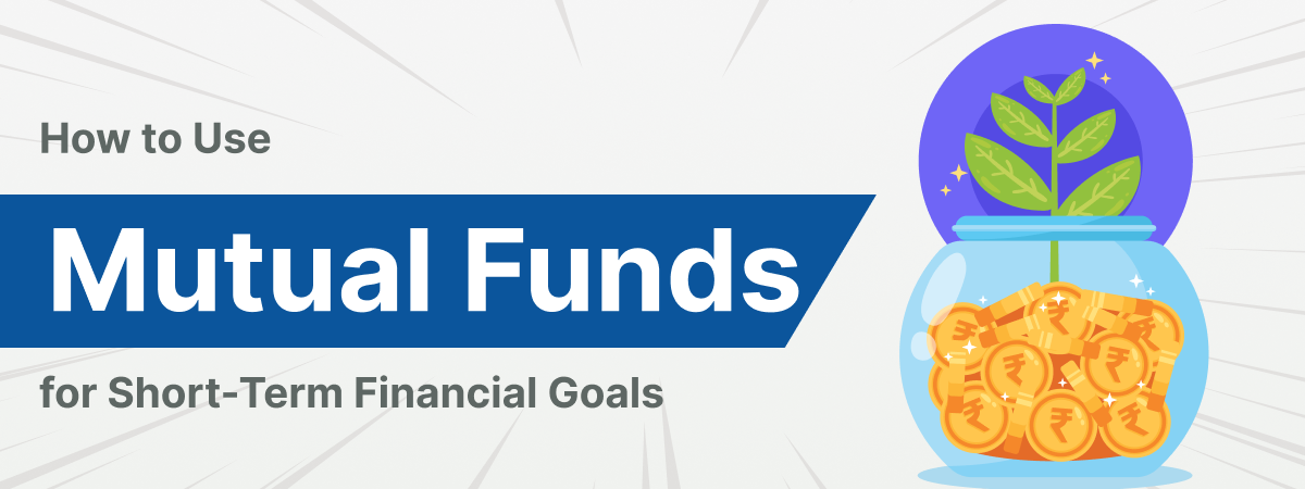 How to Use Mutual Funds for Short-Term Financial Goals