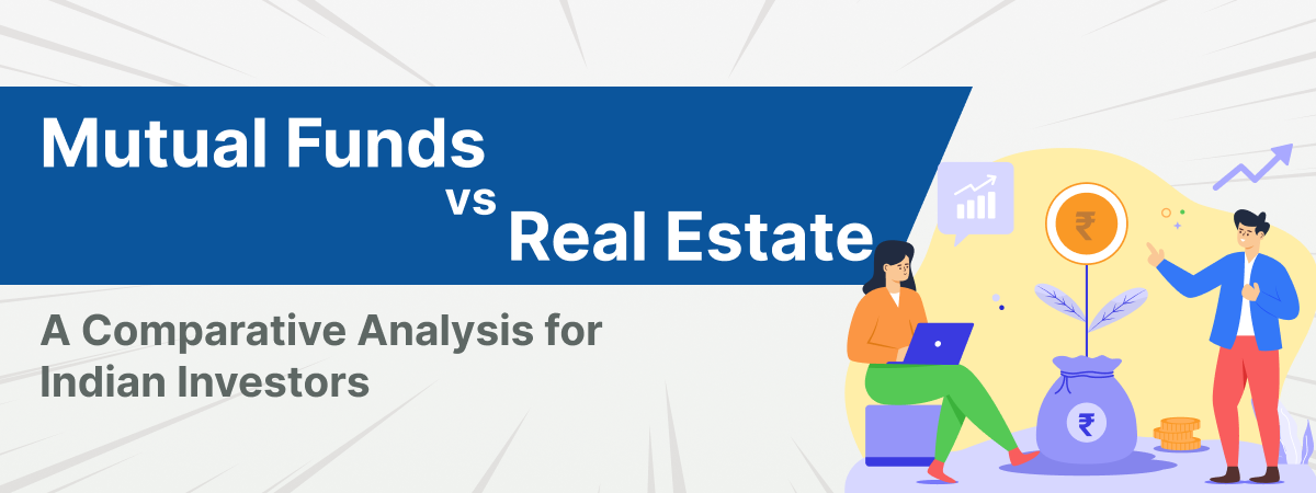 Mutual Funds vs Real Estate: A Comparative Analysis for Indian Investors