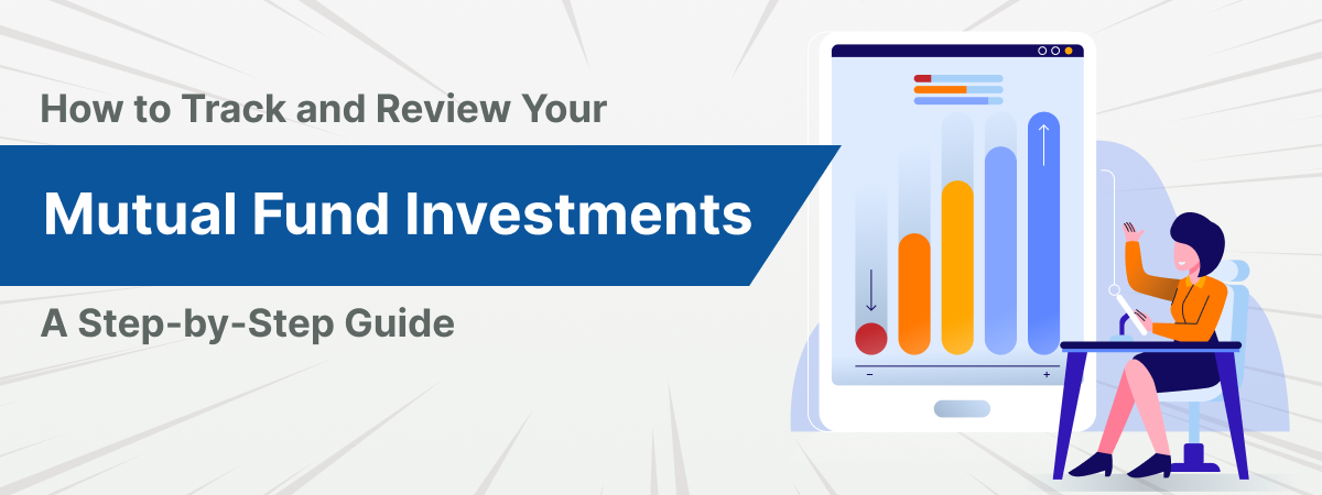 How to Track and Review Your Mutual Fund Investments: A Step-by-Step Guide