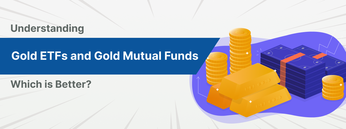 Understanding Gold ETFs and Gold Mutual Funds: Which is Better?